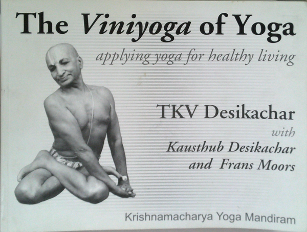 The Viniyoga Of Yoga: Applying Yoga For Healthy Living
