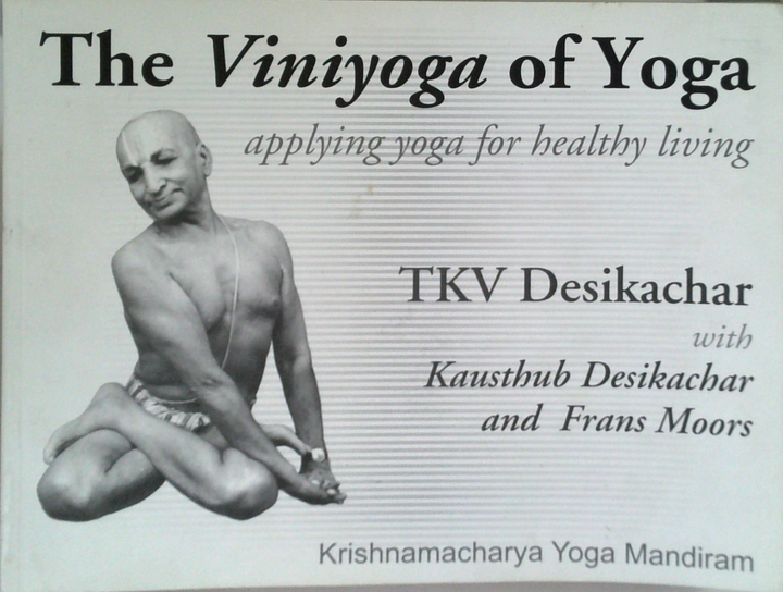The Viniyoga Of Yoga: Applying Yoga For Healthy Living