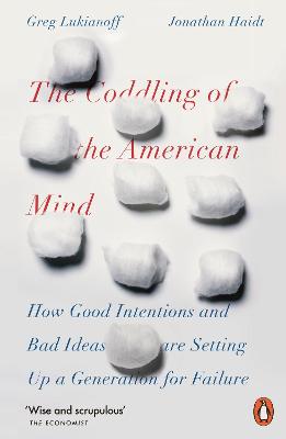 The Coddling of the American Mind: How Good Intentions and Bad Ideas