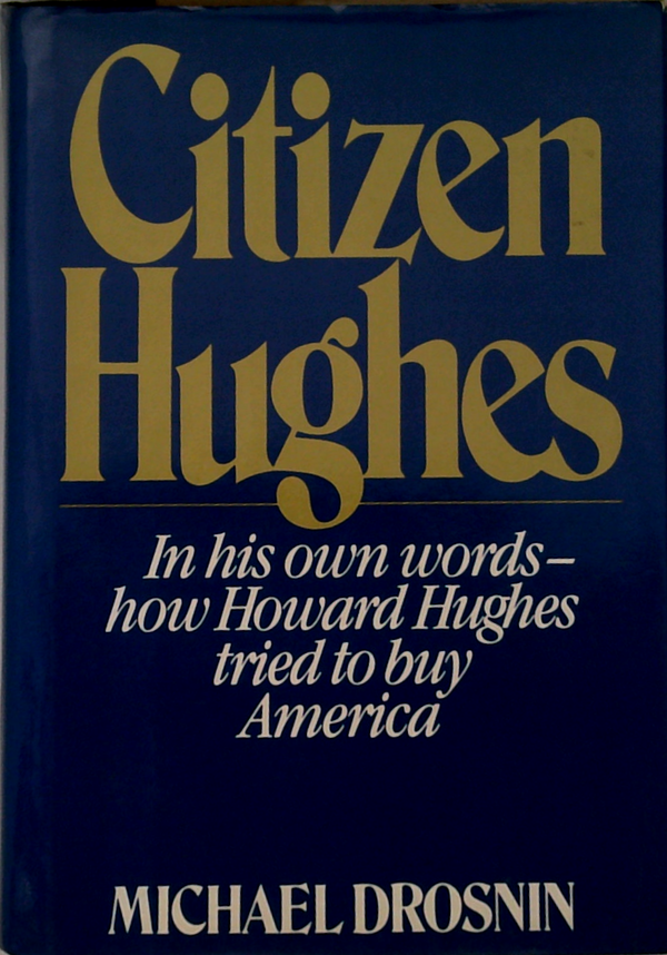 Citizen Hughes: In His Own Words - How Howard Hughes Tried To Buy America