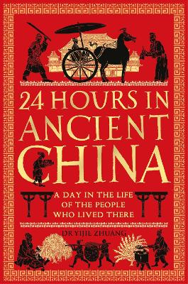 24 Hours in Ancient China: A Day in the Life of the People Who Lived