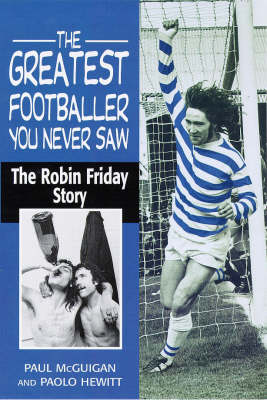 The Greatest Footballer You Never Saw: Robin Friday Story