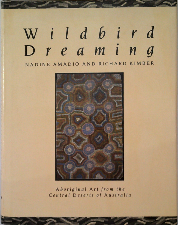 Wildbird Dreaming: Aboriginal Art From The Central Deserts Of Australia