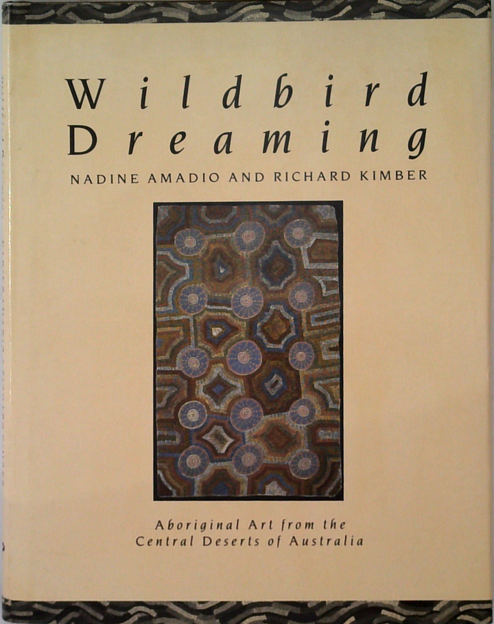 Wildbird Dreaming: Aboriginal Art From The Central Deserts Of Australia