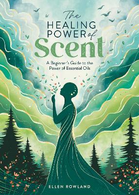 The Healing Power of Scent: A Beginner's Guide to the Power of
