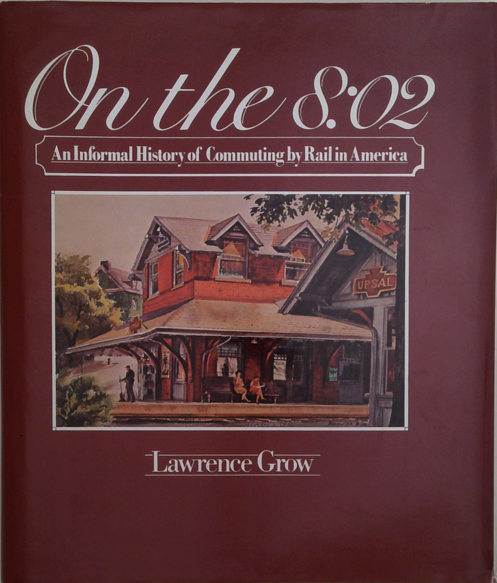 On The 8:02: An Informal History Of Commuting By Rail In America