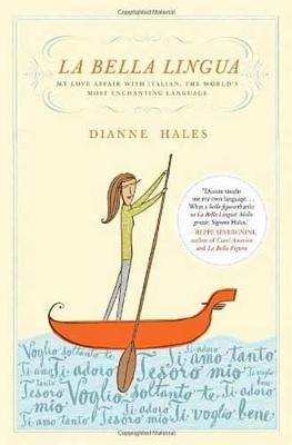 La Bella Lingua: My Love Affair with Italian, the World's Most