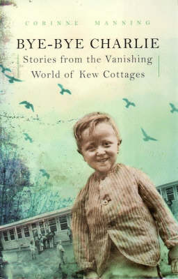 Bye-Bye Charlie: Stories from the Vanishing World of Kew Cottages