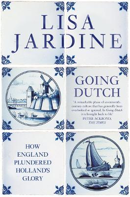 Going Dutch: How England Plundered Holland's Glory
