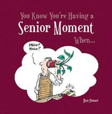 You Know You're Having a Senior Moment When...