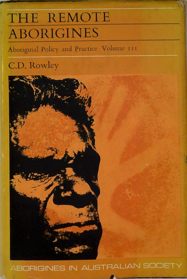 The Remote Aborigines: Aboriginal Policy And Practice Volume III