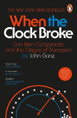 When the Clock Broke: Con Men, Conspiracists and the Origins of