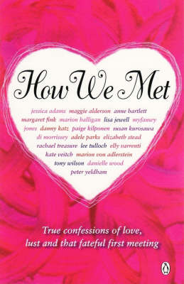 How We Met: Honest Accounts of That First, Fateful Meeting