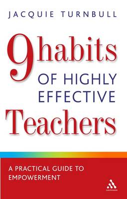 The 9 Habits of Highly Effective Teachers: A Practical Guide to