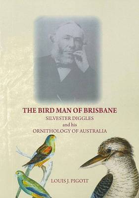 The Bird Man of Brisbane: Silvester Diggles and His Ornithol