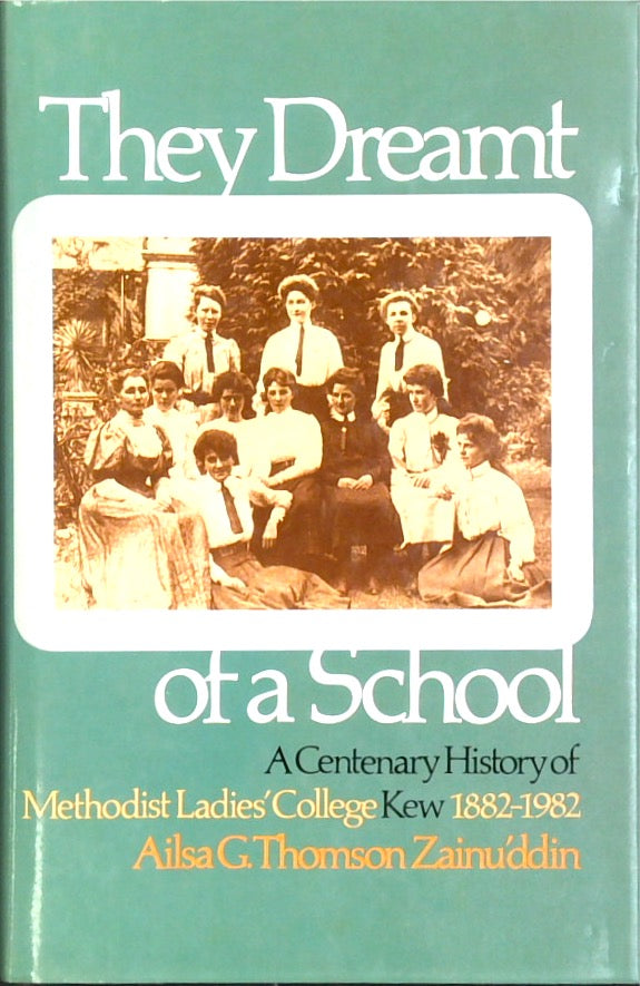 They Dreamt of a School - Methodist Ladies' College Kew 1882-1982