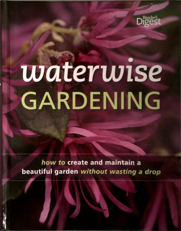 Waterwise Gardening: How To Create And Maintain A Beautiful Garden Without Wasting A Drop