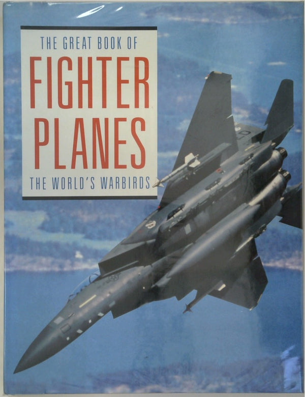 The Great Book of Fighter Planes: The World's Warbirds