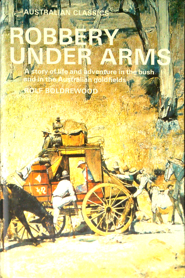 Robbery Under Arms: A Story Of Life And Adventure In The Bush And In The Australian Goldfields