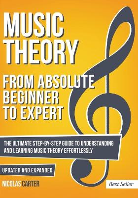 Music Theory: From Beginner to Expert - The Ultimate Step-By-Step