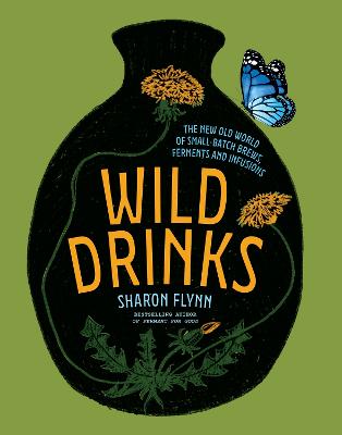 Wild Drinks: The New Old World of Small-Batch Brews, Ferments and