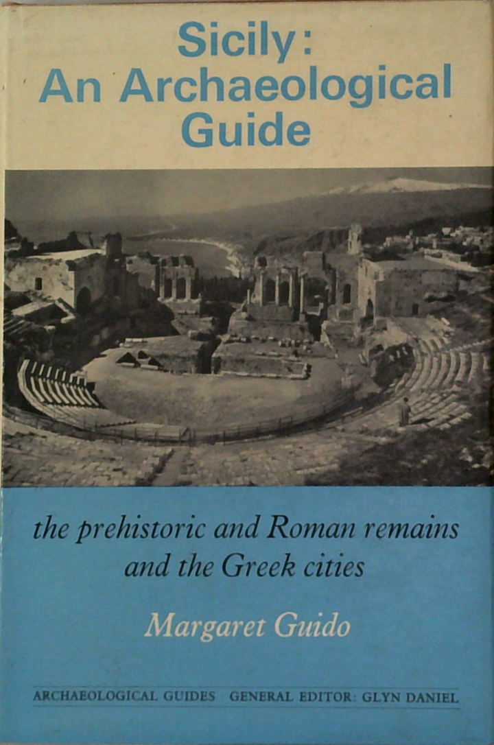 Sicily: An Archaeological Guide; The Prehistoric And Roman Remains And The Greek Cities
