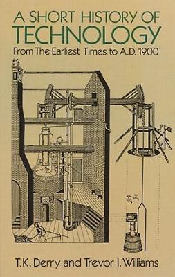 A Short History of Technology: from the Earliest Times to A.D. 1900: