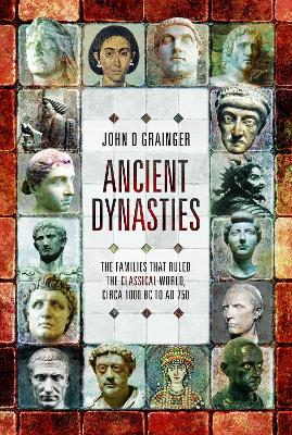 Ancient Dynasties: The Families that Ruled the Classical World, circa 1000 BC to AD 750