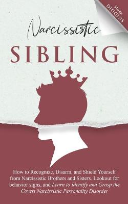 Narcissistic Sibling: How To Recognize, Disarm, And Shield Yourself