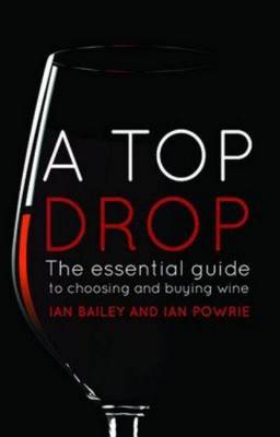 A Top Drop: the Essential Guide to Choosing and Buying Wine