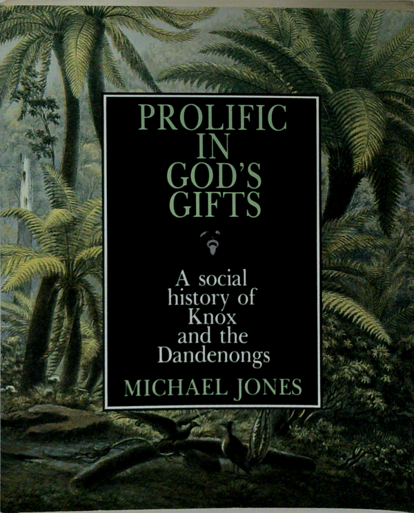 Prolific In God's Gifts: A Social History Of Knox And The Dandenongs