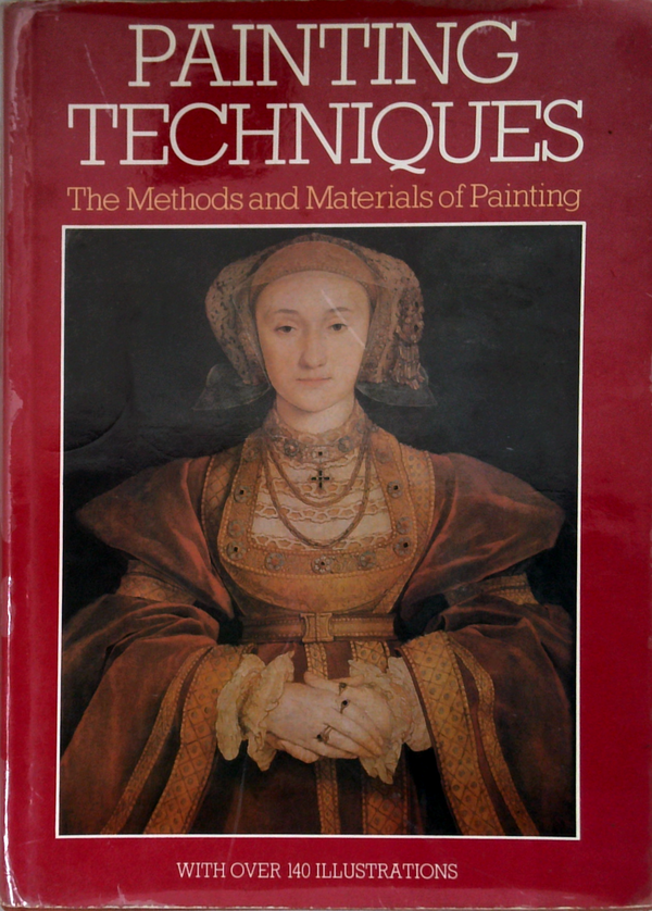 Painting Techniques: The Methods And Materials Of Painting