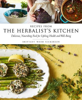 Recipes from the Herbalist's Kitchen: Delicious, Nourishing Food for