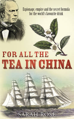 For All the Tea in China: Espionage, Empire and the Secret Formula for