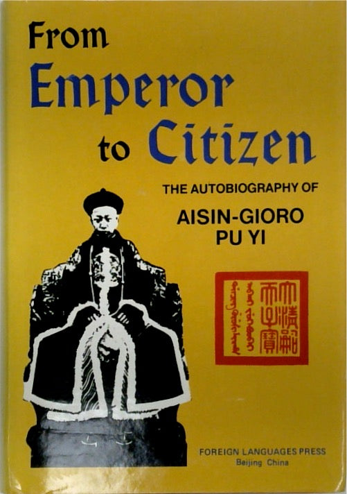 From Emperor to Citizen: The Autobiography of Aisin-Gioro Pu Yi