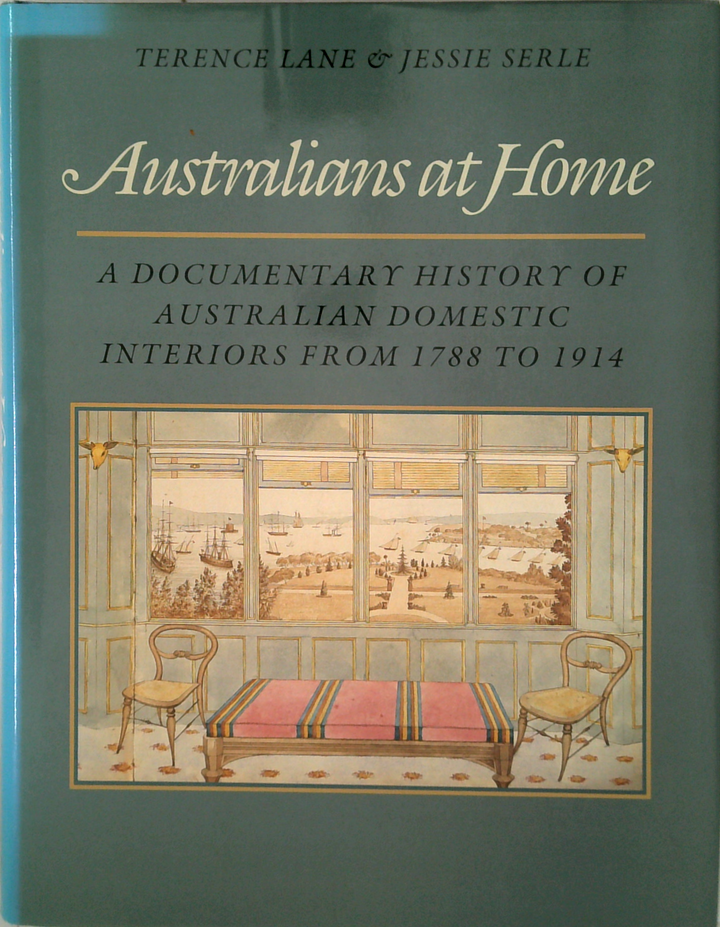 Australians At Home: A Documentary History Of Australian Domestic Interiors From 1788 To 1914