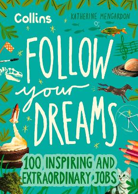 Follow Your Dreams: 100 inspiring and extraordinary jobs