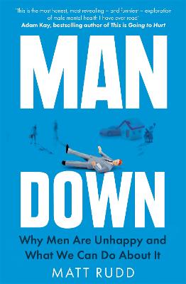 Man Down: Why Men Are Unhappy and What We Can Do About It