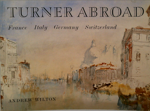 Turner Abroad: France Italy Germany Switzerland