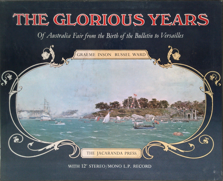 The Glorious Years: Of Australia Fair From The Birth Of The Bulletin To Versailles