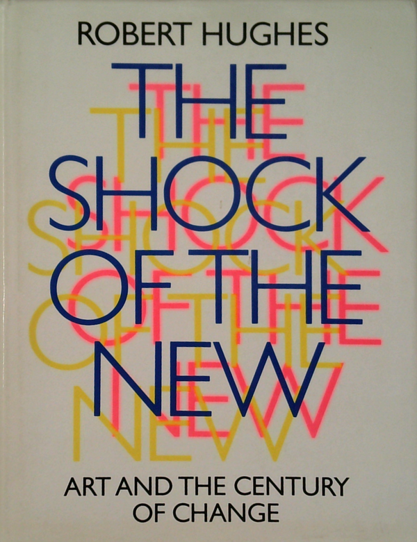 The Shock Of The New: Art And The Century Of Change