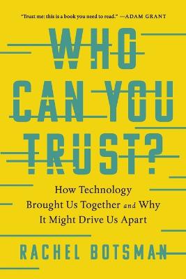 Who Can You Trust?: How Technology Brought Us Together and Why It