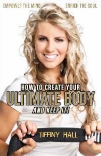 How to Create Your Ultimate Body and Keep It!