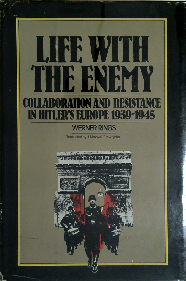 Life With The Enemy: Collaboration And Resistance In Hitler's Europe 1939-1945