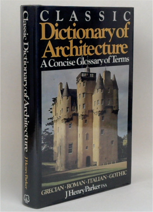 Classic Dictionary of Architecture: A Concise Glossary of Terms Used in Architecture