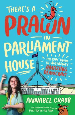 There's a Prawn in Parliament House: The Kids' Guide to Australia's