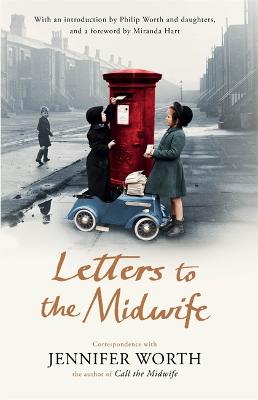 Letters to the Midwife: Correspondence with Jennifer Worth, the Author