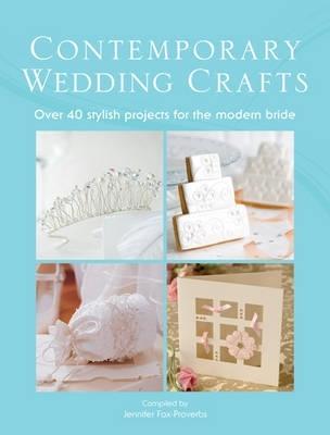 The Contemporary Wedding Crafts: Over 40 Stylish Projects for the