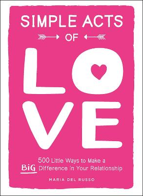 Simple Acts of Love: 500 Little Ways to Make a Big Difference in Your