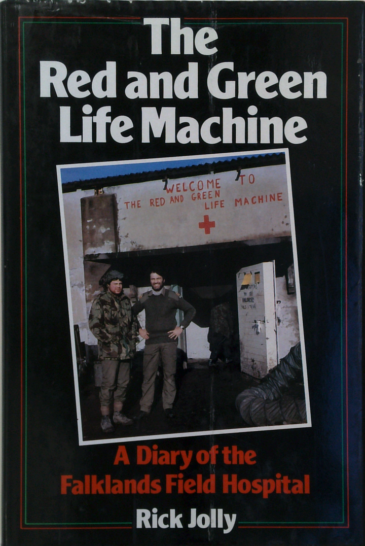 The Red And Green Life Machine: A Diary Of The Falklands Field Hospital